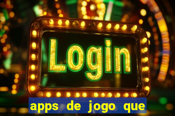 apps de jogo que ganha dinheiro